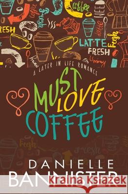 Must Love Coffee: A Later in Life Romance Danielle Bannister 9781983892271 Createspace Independent Publishing Platform - książka