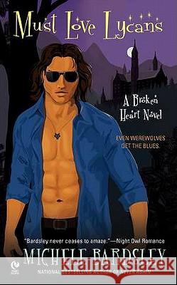 Must Love Lycans: A Broken Heart Novel Michele Bardsley 9780451234506 Signet Book - książka