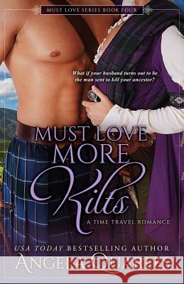 Must Love More Kilts: A Time Travel Romance Angela Quarles 9781975754303 Createspace Independent Publishing Platform - książka