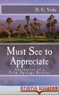 Must See to Appreciate: Adventures of a Palm Springs Realtor D. G. Voda 9780615650654 Brown & King Publishers - książka