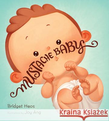 Mustache Baby Bridget Heos Joy Ang 9780547773575 Clarion Books - książka