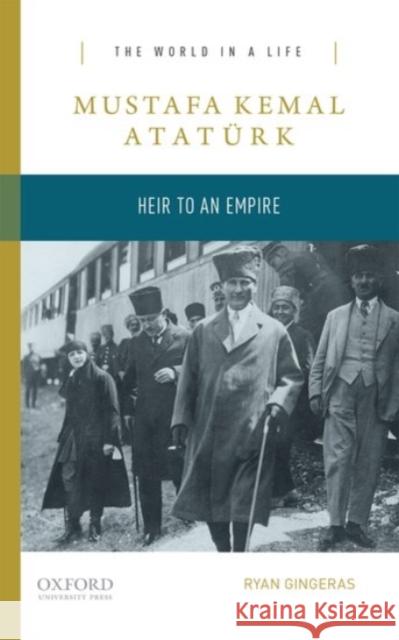 Mustafa Kemal Atatürk: Heir to an Empire Gingeras, Ryan 9780190250010 Oxford University Press, USA - książka