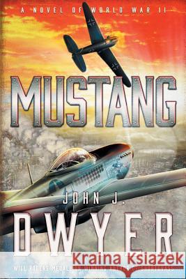 Mustang: A Novel of World War II John J Dwyer 9781633734272 Tiree Press - książka