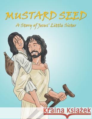 Mustard Seed: A Story of Jesus' Little Sister Kevin Anthony Keating 9781489734952 Liferich - książka