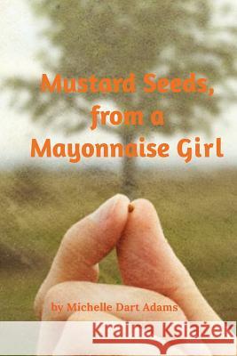 Mustard Seeds, from a Mayonnaise Girl Michelle Adams 9781320157032 Blurb - książka