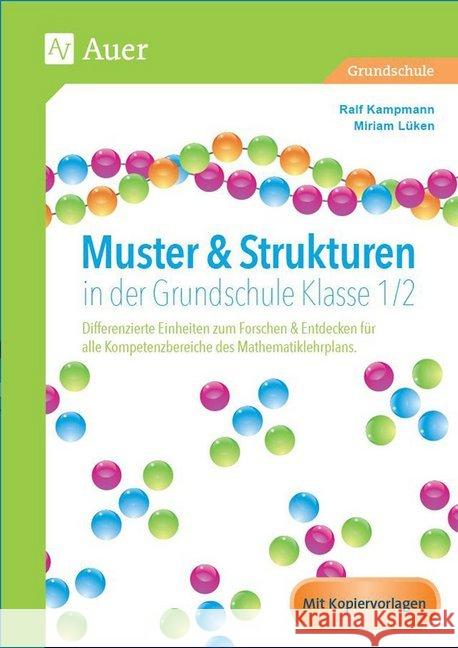 Muster & Strukturen in der Grundschule Klasse 1-2 : Differenzierte Einheiten zum Forschen & Entdecken für alle Kompetenzbereiche des Mathematiklehrplans. Mit Kopiervorlagen Kampmann, Ralf 9783403072867 Auer Verlag in der AAP Lehrerfachverlage GmbH - książka