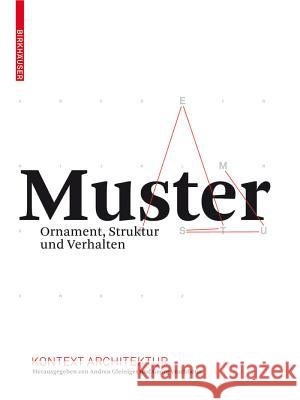 Muster: Ornament, Struktur Und Verhalten Andrea Gleiniger Georg Vrachliotis Andrea Gleiniger 9783764389536 Birkhauser Basel - książka