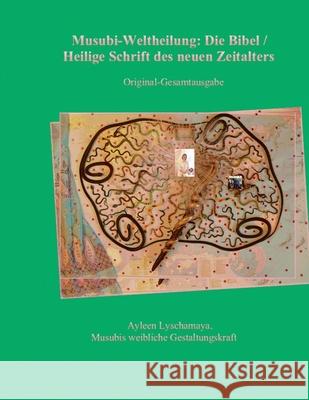 Musubi-Weltheilung: Die Bibel / Heilige Schrift des neuen Zeitalters Ayleen Lyschamaya 9783949401503 Ayleen Lyschamaya - książka