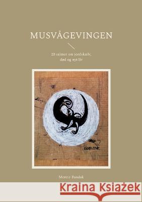 Musv?gevingen: 20 salmer om jordsk?lv, d?d og nyt liv Merete Bandak 9788743049227 Bod - Books on Demand - książka