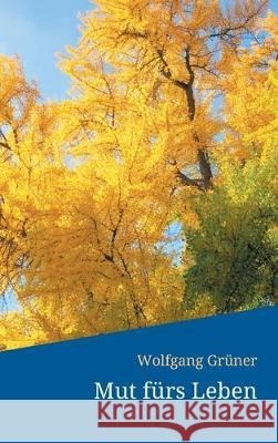 Mut fürs Leben Wolfgang Gruner 9783749779581 Tredition Gmbh - książka