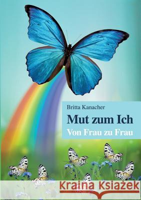 Mut zum Ich. Von Frau zu Frau Britta Kanacher 9783738616293 Books on Demand - książka