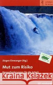 Mut zum Risiko : Herausforderungen für die Arbeit mit Jugendlichen. Mit einem Vorwort von Alexander Huber Einwanger, Jürgen   9783497019342 Reinhardt, München - książka