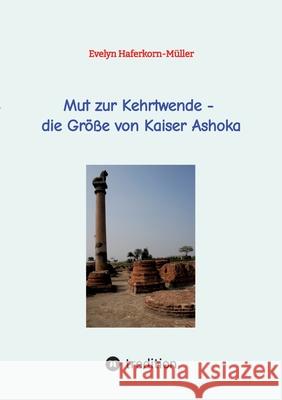 Mut zur Kehrtwende - die Gr??e von Kaiser Ashoka Evelyn Haferkorn-M?ller 9783384263308 Tredition Gmbh - książka