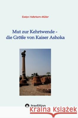 Mut zur Kehrtwende - die Gr??e von Kaiser Ashoka Evelyn Haferkorn-M?ller 9783384263315 Tredition Gmbh - książka