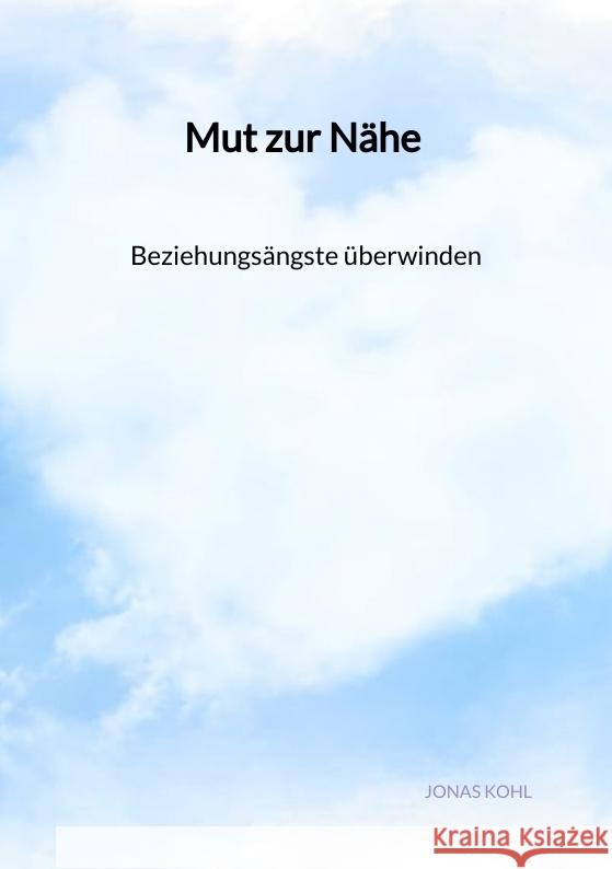 Mut zur Nähe - Beziehungsängste überwinden Kohl, Jonas 9783347975309 Jaltas Books - książka