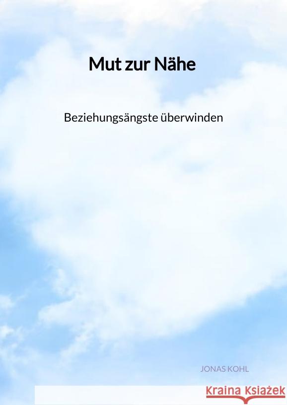 Mut zur Nähe - Beziehungsängste überwinden Kohl, Jonas 9783347975316 Jaltas Books - książka