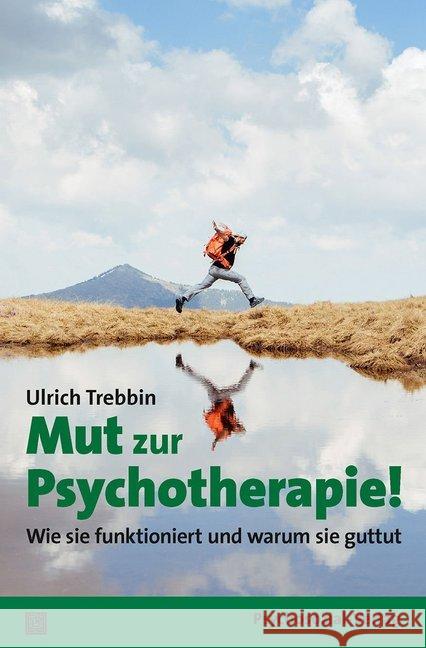 Mut zur Psychotherapie! : Wie sie funktioniert und warum sie guttut Trebbin, Ulrich 9783837929171 Psychosozial-Verlag - książka