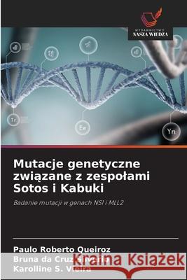 Mutacje genetyczne zwiazane z zespolami Sotos i Kabuki Queiroz, Paulo Roberto, Silverio, Bruna da Cruz, Vieira, Karolline S. 9786200755711 Wydawnictwo Nasza Wiedza - książka
