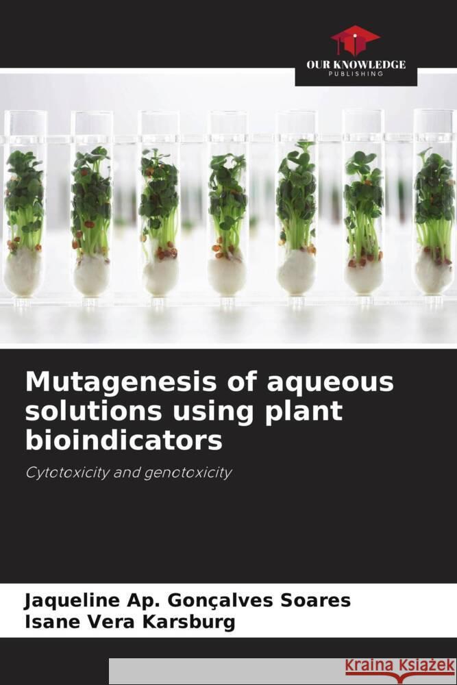 Mutagenesis of aqueous solutions using plant bioindicators Soares, Jaqueline Ap. Gonçalves, Karsburg, Isane Vera 9786208340858 Our Knowledge Publishing - książka