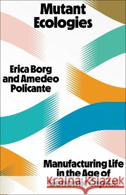 Mutant Ecologies: Manufacturing Life in the Age of Genomic Capital Erica Borg Amedeo Policante (University of Oldenbur  9780745344539 Pluto Press - książka