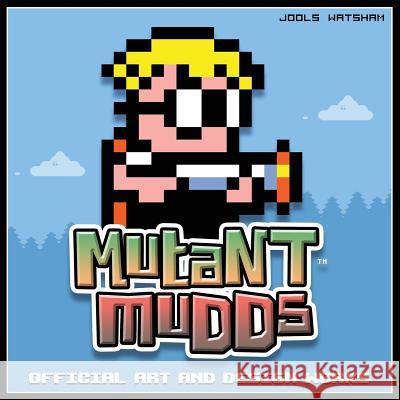 Mutant Mudds: Official Art and Design Works Jools Watsham 9781981167418 Createspace Independent Publishing Platform - książka