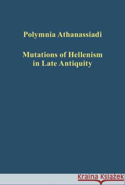 Mutations of Hellenism in Late Antiquity Polymnia Athanassiadi   9781472443663 Variorum - książka