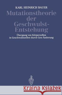 Mutationstheorie Der Geschwulst-Entstehung: Übergang Von Körperzellen in Geschwulstzellen Durch Gen-Änderung Bauer, K. H. 9783642988554 Springer - książka