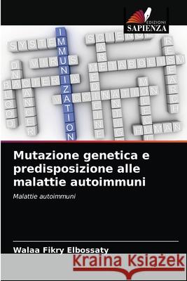 Mutazione genetica e predisposizione alle malattie autoimmuni Walaa Fikry Elbossaty 9786203402094 Edizioni Sapienza - książka