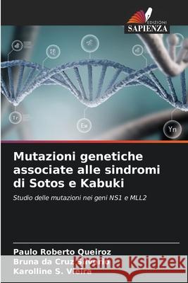 Mutazioni genetiche associate alle sindromi di Sotos e Kabuki Queiroz, Paulo Roberto, Silverio, Bruna da Cruz, Vieira, Karolline S. 9786200755810 Edizioni Sapienza - książka