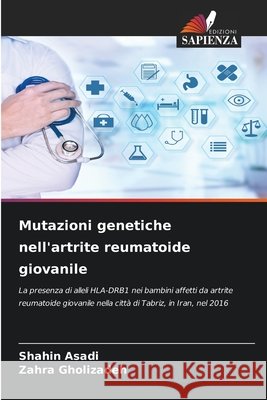 Mutazioni genetiche nell'artrite reumatoide giovanile Shahin Asadi Zahra Gholizadeh 9786630222265 Edizioni Sapienza - książka