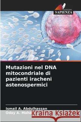 Mutazioni nel DNA mitocondriale di pazienti iracheni astenospermici Ismail A. Abdulhassan Oday A. Mahdi 9786207549443 Edizioni Sapienza - książka