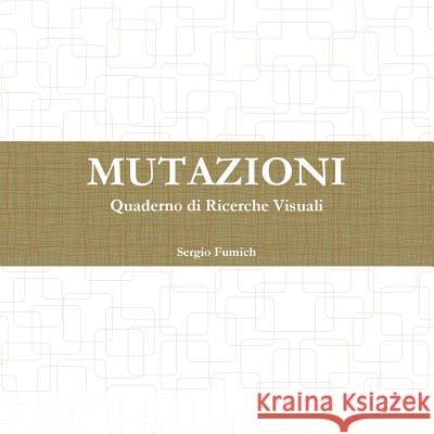 Mutazioni. Quaderno di Ricerche Visuali Fumich, Sergio 9781326928056 Lulu.com - książka