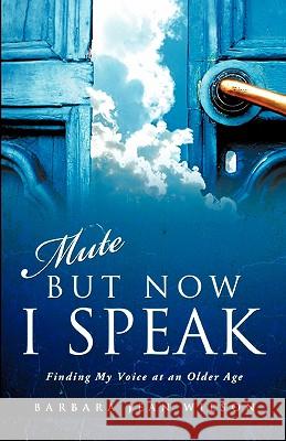 Mute But Now I Speak Barbara Jean Wilson 9781612158006 Xulon Press - książka