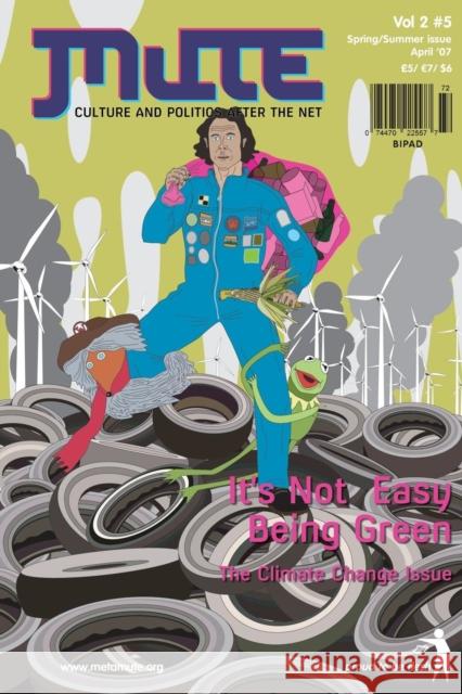 Mute Magazine - Vol 2 #5, It's Not Easy Being Green Mute 9780955479649 Mute - książka
