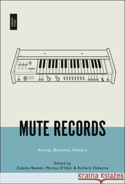 Mute Records: Artists, Business, History Zuleika Beaven Marcus O'Dair Richard Osborne 9781501340604 Bloomsbury Academic - książka