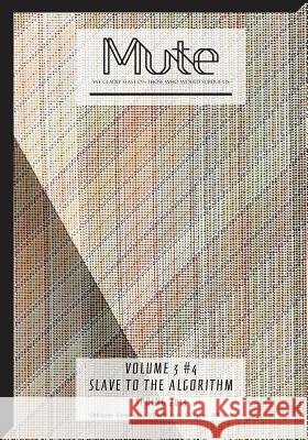 Mute Vol. 3 #4 - Slave to the Algorithm Josephine Berry Slater   9781906496043 Mute Publishing Ltd - książka