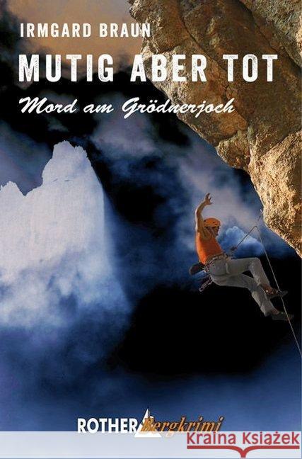 Mutig aber tot : Mord am Grödnerjoch Braun, Irmgard 9783763370702 Bergverlag Rother - książka