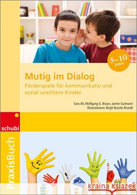 Mutig im Dialog : Förderspiele für kommunikativ und sozial unsichere Kinder Alt, Sara; Braun, Wolfgang G.; Gutmann, Janine 9783867234962 Schubi Lernmedien - książka