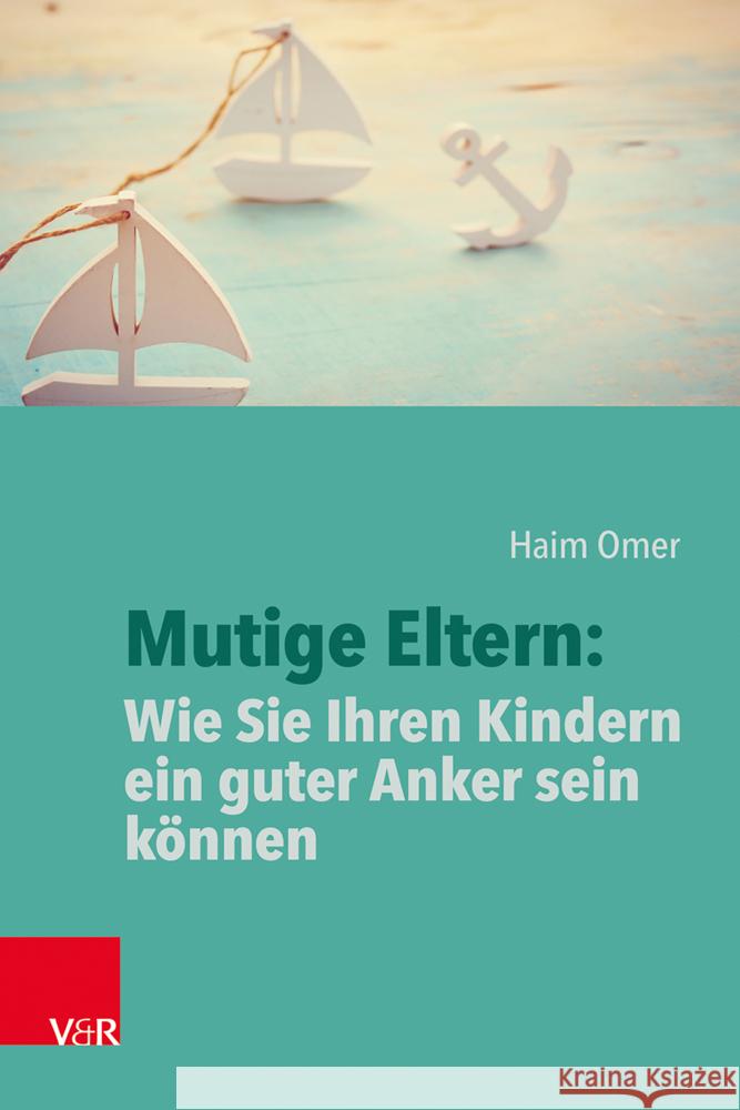 Mutige Eltern: Wie Sie Ihren Kindern ein guter Anker sein können Omer, Haim 9783525400296 Vandenhoeck & Ruprecht - książka