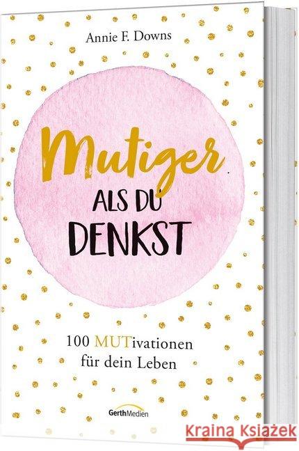 Mutiger, als du denkst : 100 MUTivationen für dein Leben. Downs, Annie F. 9783957345509 Gerth Medien - książka