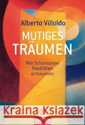 Mutiges Träumen : Wie Schamanen Realitäten erträumen Villoldo, Alberto Panster, Andrea  9783442218578 Goldmann - książka