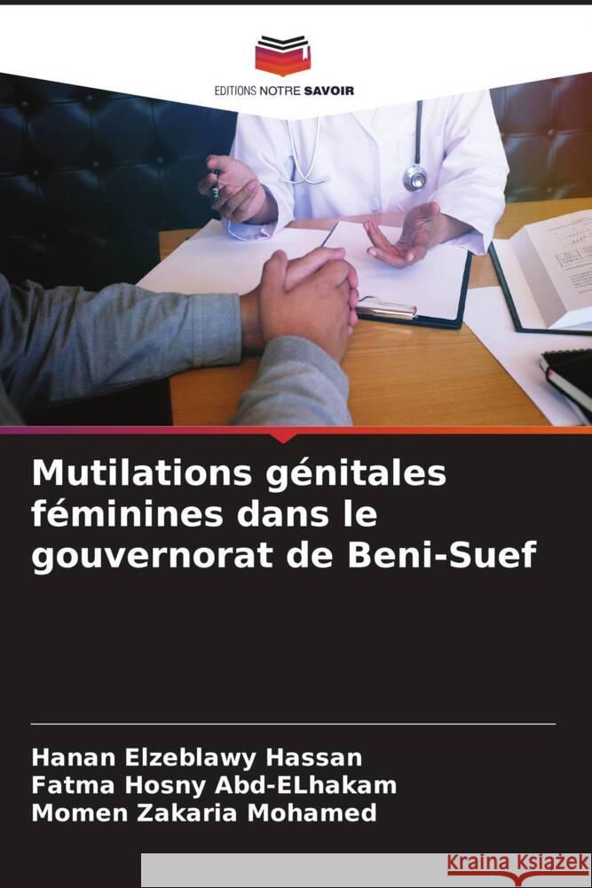 Mutilations g?nitales f?minines dans le gouvernorat de Beni-Suef Hanan Elzeblawy Hassan Fatma Hosny Abd-Elhakam Momen Zakaria Mohamed 9786207217489 Editions Notre Savoir - książka