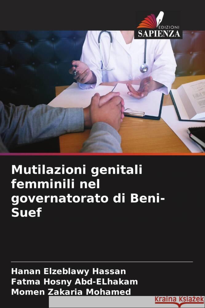 Mutilazioni genitali femminili nel governatorato di Beni-Suef Hanan Elzeblawy Hassan Fatma Hosny Abd-Elhakam Momen Zakaria Mohamed 9786207217496 Edizioni Sapienza - książka