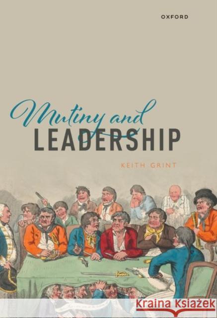 Mutiny and Leadership Keith (Professor Emeritus, Professor Emeritus, Warwick Business School) Grint 9780198931577 Oxford University Press - książka