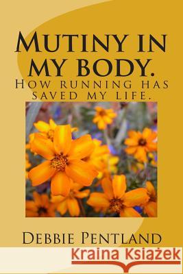 Mutiny in my body.: How running has saved my life. Pentland, Debbie 9781482631586 Createspace - książka