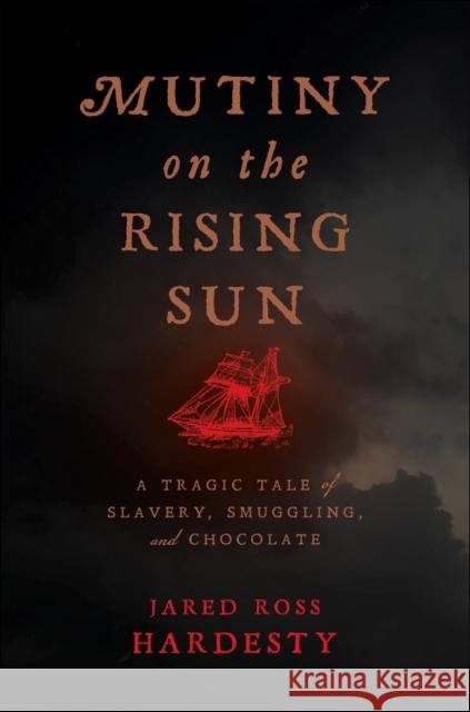 Mutiny on the Rising Sun: A Tragic Tale of Slavery, Smuggling, and Chocolate  9781479812486 New York University Press - książka
