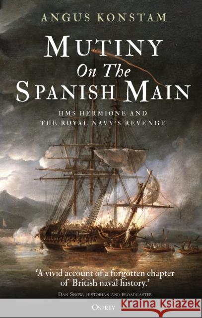 Mutiny on the Spanish Main: HMS Hermione and the Royal Navy's revenge Angus Konstam 9781472833792 Osprey Publishing (UK) - książka