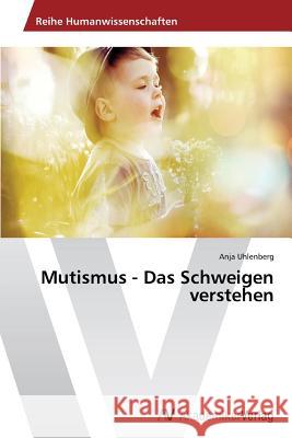 Mutismus - Das Schweigen verstehen Uhlenberg Anja   9783639489385 AV Akademikerverlag - książka