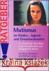 Mutismus im Kindes-, Jugend- und Erwachsenenalter : Für Angehörige, Betroffene sowie therapeutische und pädagogische Berufe Hartmann, Boris Lange, Michael  9783824805068 Schulz-Kirchner - książka