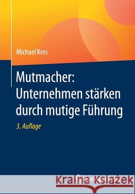 Mutmacher: Unternehmen Stärken Durch Mutige Führung Kres, Michael 9783658142872 Springer Gabler - książka